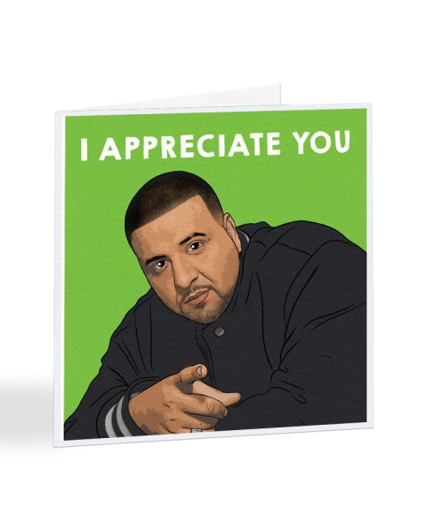 I Appreciate You - DJ Khalid - Thank You Greetings Card