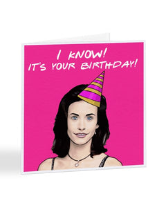 I Know! It's Your Birthday - Monica Geller - Friends - Birthday Greetings Card
