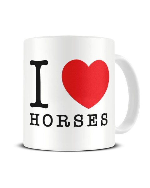 I Love (Heart) Horses Ceramic Mug
