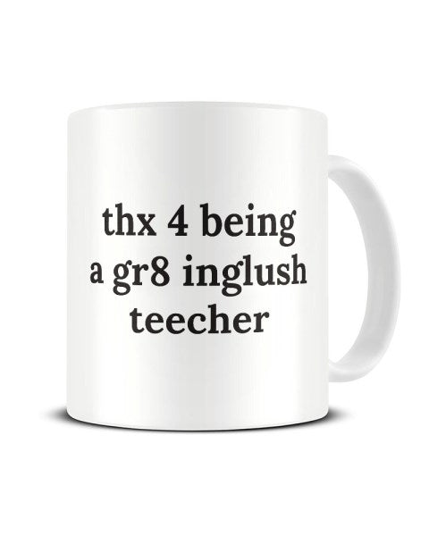 Thx 4 Being A Gr8 Inglush Teecher - Funny Grammar Ceramic Mug