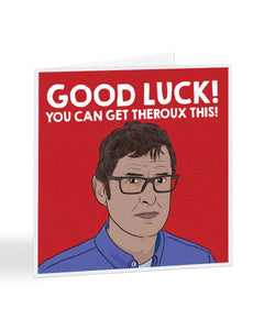 You Can Get Theroux This - Louis Theroux - Good Luck Greetings Card