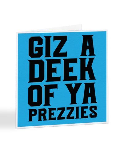 Giz A Deek Of Ya Prezzies - Geordie Slang Birthday Greetings Card