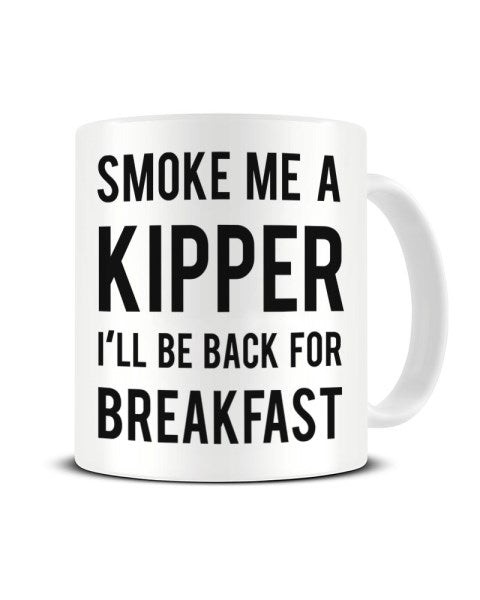 Smoke Me A Kipper I'll Be Back For Breakfast - Ace Rimmer Inspired Ceramic Mug