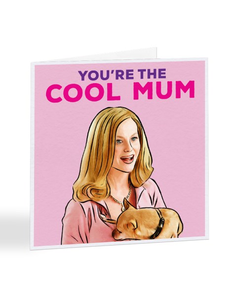 You're The Cool Mum - Mean Girls Movie - Mother's Day Greetings Card