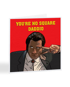 You're No Square Daddio - Pulp Fiction - Fathers Day Greetings Card