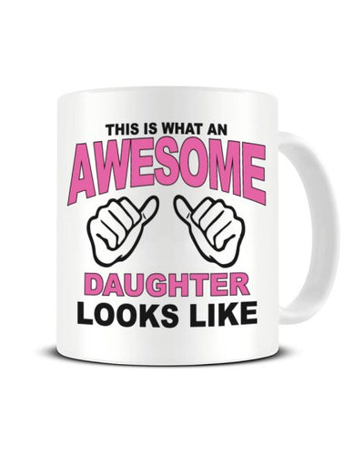 This Is What An Awesome DAUGHTER looks Like - Ceramic Mug