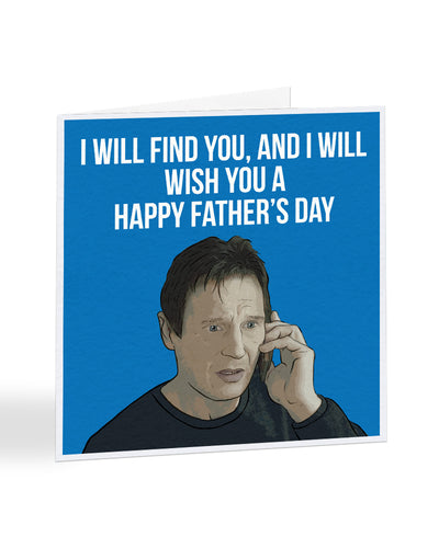 I Will Find You - Liam Neeson - Taken - Fathers Day Greetings Card