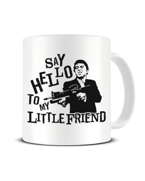 Say Hello To My Little Friend - Scarface Inspired Ceramic Mug