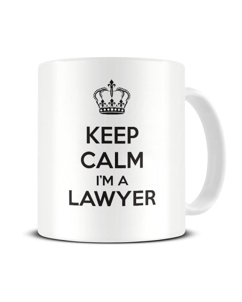 Keep Calm I'm A Lawyer - Funny Workplace Ceramic Mug