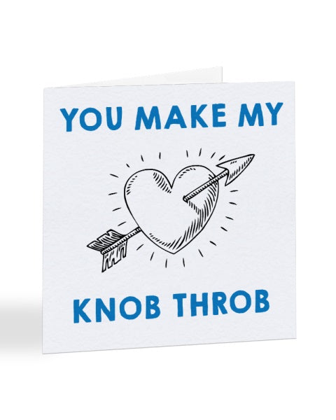 You Make My Knob Throb Valentine's Day Greetings Card