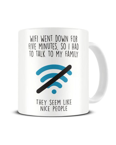 Wifi Went Down For Five Minutes - Funny Ceramic Mug