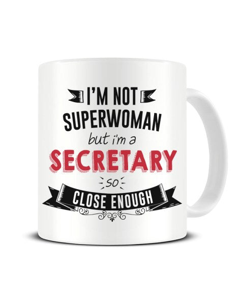 I'm Not Superwoman But I'm A SECRETARY So Close Enough Ceramic Mug