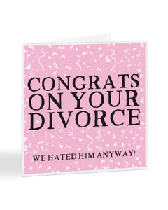 Congrats On Your Divorce - Divorce - Breakup Greetings Card
