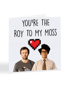 You're The Moss To My Roy The IT Crowd Valentine's Day Greetings Card