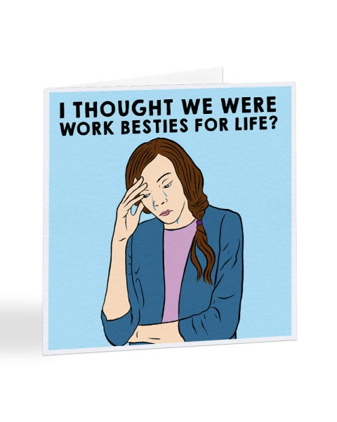 I Thought We Were Work Besties For Life? - New Job Greetings Card