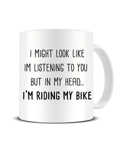 I Might Look Like I'm Listening - I'm Riding My Bike Ceramic Mug