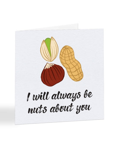 I Will Always Be Nuts About You - Funny Anniversary - Valentines Greetings Card