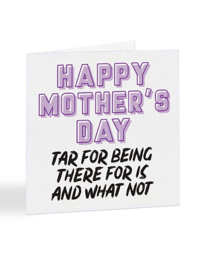 Tar For Being There For Is - Geordie - North East Mother's Day Greetings Card
