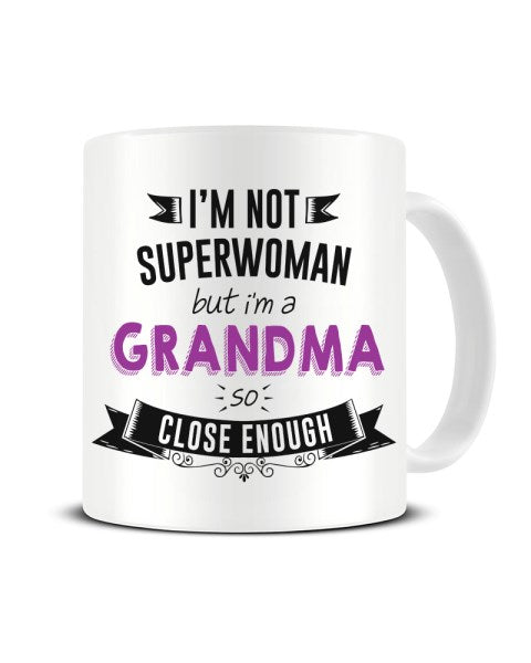 I'm Not Superwoman But I'm A GRANDMA So Close Enough Ceramic Mug