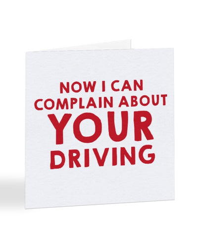 Now I Can Complain About Your Driving - Passed Driving Test Greetings Card