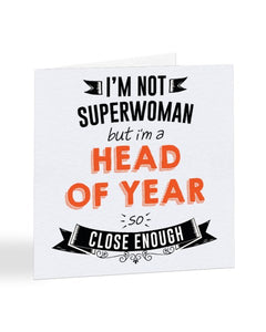 I'm Not Superwoman But I'm A HEAD OF YEAR - Teacher Greetings Card