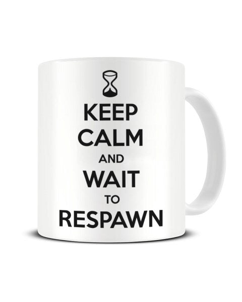 Keep Calm And Wait To Respawn - Video Game Inspired Ceramic Mug