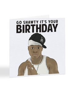 50 Cent - Go Shawty It's Your Birthday - Birthday Greetings Card