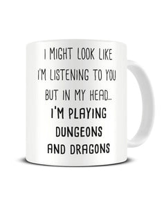 I Might Look Like I'm Listening - Dungeons And Dragons Ceramic Mug