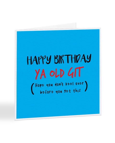 Happy Birthday You Old Git Birthday Greetings Card