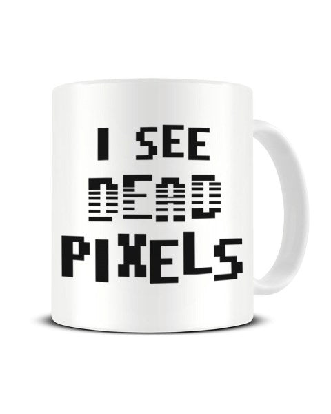 I See Dead Pixels - Funny Video Game Ceramic Mug