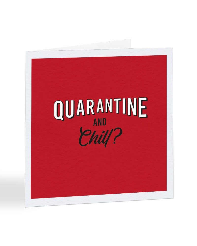 Quarantine And Chill? - Get Well Soon - Greetings Card