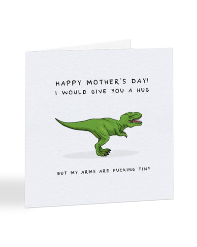Happy Mother's Day - I Would Give You A Hug, But... - T-Rex - Mother's Day Greetings Card