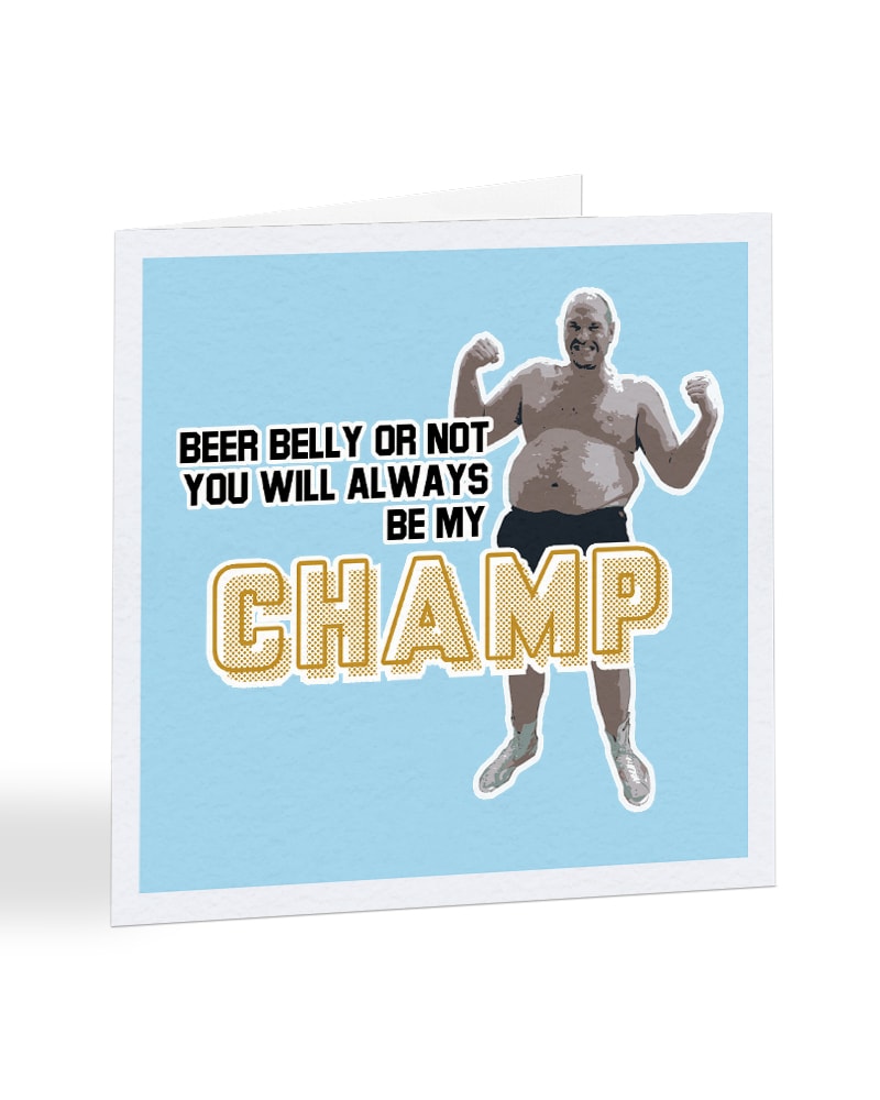 Tyson Fury - Beer Belly Or Not You'll Always Be My Champ -  Fathers Day Card
